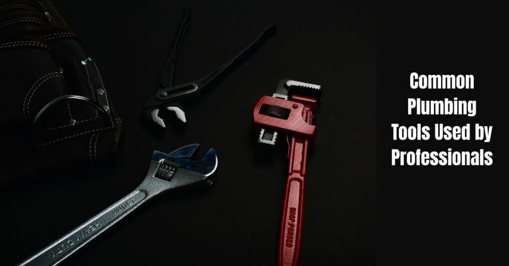 Common Plumbing Tools Used by Professionals