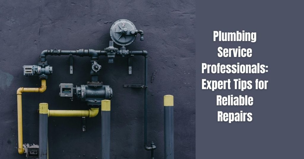 Plumbing Service Professionals: Expert Tips for Reliable Repairs