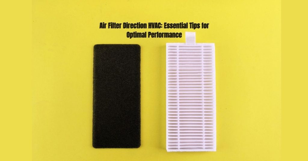 Air Filter Direction HVAC: Essential Tips for Optimal Performance