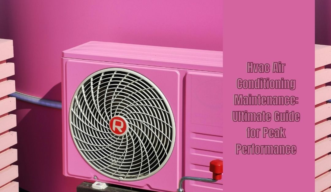 Hvac Air Conditioning Maintenance: Ultimate Guide for Peak Performance